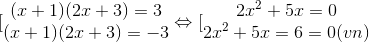 [\begin{matrix} (x+1)(2x+3)=3 & \\ (x+1)(2x+3)=-3 & \end{matrix}\Leftrightarrow [\begin{matrix} 2x^{2}+5x=0 & \\ 2x^{2}+5x=6=0(vn) & \end{matrix}