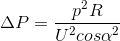 \Delta P=\frac{p^{2}R}{U^{2}cos\alpha ^{2}}