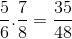 \frac{5}{6}.\frac{7}{8}=\frac{35}{48}