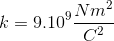 k = 9.10^{9}\frac{Nm^{2}}{C^{2}}