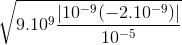 \sqrt{9.10^{9}\frac{\left | 10^{-9} (-2.10^{-9})\right |}{10^{-5}}}