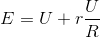 E = U + r\frac{U}{R}