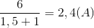 \frac{6}{1,5 +1}= 2,4 (A)