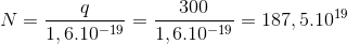 N =\frac{q}{1,6.10^{-19}}=\frac{300}{1,6.10^{-19}}= 187,5.10^{19}