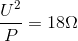 \frac{U^{2}}{P}=18\Omega