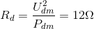 R_{d}=\frac{U^{2}_{dm}}{P_{dm}}=12\Omega