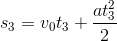 s_{3}=v_{0}t_{3}+\frac{at_{3}^{2}}{2}