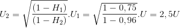 U_{2}=\sqrt{\frac{(1-H_{1})}{(1-H_{2})}}.U_{1}=\sqrt{\frac{1-0,75}{1-0,96}}.U=2,5U