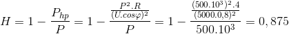 H=1-\frac{P_{hp}}{P}=1-\frac{\frac{P^{2}.R}{(U.cos\varphi )^{2}}}{P}=1-\frac{\frac{(500.10^{3})^{2}.4}{(5000.0,8)^{2}}}{500.10^{3}}=0,875