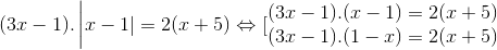 (3x-1).\left | x-1|=2(x+5)\Leftrightarrow [\begin{matrix} (3x-1).(x-1)=2(x+5) & \\ (3x-1).(1-x)=2(x+5)& \end{matrix}