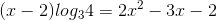 (x-2)log_{3}4=2x^{2}-3x-2