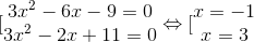 [\begin{matrix} 3x^{2}-6x-9=0 & \\ 3x^{2}-2x+11=0 & \end{matrix}\Leftrightarrow [\begin{matrix} x=-1 & \\ x=3 & \end{matrix}