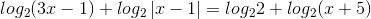 log_{2}(3x-1)+log_{2}\left | x-1 \right |=log_{2}2+log_{2}(x+5)