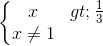 \left\{\begin{matrix} x> \frac{1}{3} & \\ x\neq 1 & \end{matrix}\right.