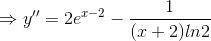 \Rightarrow y''=2e^{x-2}-\frac{1}{(x+2)ln2}