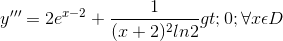 y'''=2e^{x-2}+\frac{1}{(x+2)^{2}ln2}> 0; \forall x\epsilon D