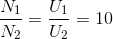 \frac{N_{1}}{N_{2}}=\frac{U_{1}}{U_{2}}=10