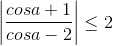 \left | \frac{cosa+1}{cosa-2} \right |\leq 2