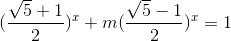 (\frac{\sqrt{5}+1}{2})^{x}+m(\frac{\sqrt{5}-1}{2})^{x}=1