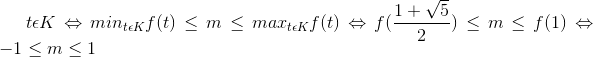 t\epsilon K \Leftrightarrow min_{t\epsilon K}f(t)\leq m\leq max_{t\epsilon K}f(t)\Leftrightarrow f(\frac{1+\sqrt{5}}{2})\leq m\leq f(1)\Leftrightarrow -1\leq m\leq 1