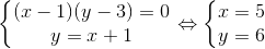 \left\{\begin{matrix} (x-1)(y-3)=0 & \\ y=x+1 & \end{matrix}\right.\Leftrightarrow \left\{\begin{matrix} x=5 & \\ y=6 & \end{matrix}\right.