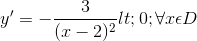 y'=-\frac{3}{(x-2)^{2}}< 0;\forall x\epsilon D