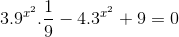 3.9^{x^{2}}.\frac{1}{9}-4.3^{x^{2}}+9=0