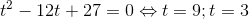 t^{2}-12t+27=0\Leftrightarrow t=9; t=3