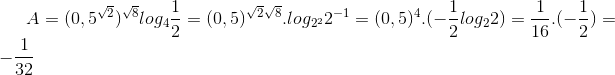 A=(0,5^{\sqrt{2}})^{\sqrt{8}}log_{4}\frac{1}{2}=(0,5)^{\sqrt{2}}^{\sqrt{8}}.log_{2^{2}}2^{-1}=(0,5)^{4}.(-\frac{1}{2}log_{2}2)=\frac{1}{16}.(-\frac{1}{2})=-\frac{1}{32}