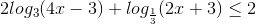 2log_{3}(4x-3)+log_{\frac{1}{3}}(2x+3)\leq 2