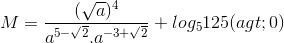 M=\frac{(\sqrt{a})^{4}}{a^{5-\sqrt{2}}.a^{-3+\sqrt{2}}}+log_{5}125 (a>0)