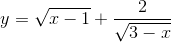 y=\sqrt{x-1}+\frac{2}{\sqrt{3-x}}