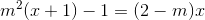 m^{2}(x+1)-1=(2-m)x