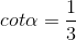 cot\alpha =\frac{1}{3}