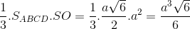 \frac{1}{3}.S_{ABCD}.SO=\frac{1}{3}.\frac{a\sqrt{6}}{2}.a^{2}=\frac{a^{3}\sqrt{6}}{6}