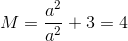 M=\frac{a^{2}}{a^{2}}+3=4