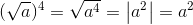 (\sqrt{a})^{4}=\sqrt{a^{4}}=\left | a^{2} \right |=a^{2}