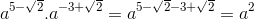 a^{5-\sqrt{2}}.a^{-3+\sqrt{2}}=a^{5-\sqrt{2}-3+\sqrt{2}}=a^{2}