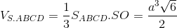 V_{S.ABCD}=\frac{1}{3}S_{ABCD}.SO=\frac{a^{3}\sqrt{6}}{2}