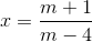 x=\frac{m+1}{m-4}