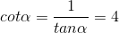 cot\alpha =\frac{1}{tan\alpha }=4