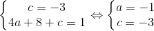 \left\{\begin{matrix} c=-3 & \\ 4a+8+c=1 & \end{matrix}\right.\Leftrightarrow \left\{\begin{matrix} a=-1 & \\ c=-3 & \end{matrix}\right.