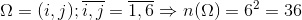 \Omega ={(i,j);\overline{i,j}}=\overline{1,6}\Rightarrow n(\Omega )=6^{2}=36