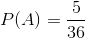 P(A)=\frac{5}{36}