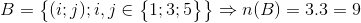 B=\begin{Bmatrix} (i;j);i,j\in \begin{Bmatrix} 1;3;5\\ \end{Bmatrix}\\ \end{Bmatrix}\Rightarrow n(B)=3.3=9