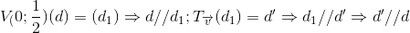 V_(0;\frac{1}{2})(d)=(d_{1})\Rightarrow d//d_{1};T_{\overrightarrow{v}}(d_{1})=d'\Rightarrow d_{1}//d'\Rightarrow d'//d