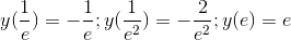 y(\frac{1}{e})=-\frac{1}{e};y(\frac{1}{e^{2}})=-\frac{2}{e^{2}};y(e)=e