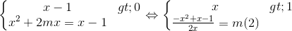 \left\{\begin{matrix} x-1>0 & \\ x^{2} +2mx=x-1& \end{matrix}\right.\Leftrightarrow \left\{\begin{matrix} x>1 & \\ \frac{-x^{2}+x-1}{2x}=m(2) & \end{matrix}\right.