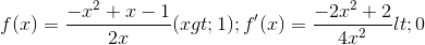 f(x)=\frac{-x^{2}+x-1}{2x}(x>1);f'(x)=\frac{-2x^{2}+2}{4x^{2}}<0