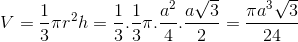 V=\frac{1}{3}\pi r^{2}h=\frac{1}{3}.\frac{1}{3}\pi .\frac{a^{2}}{4}.\frac{a\sqrt{3}}{2}=\frac{\pi a^{3}\sqrt{3}}{24}